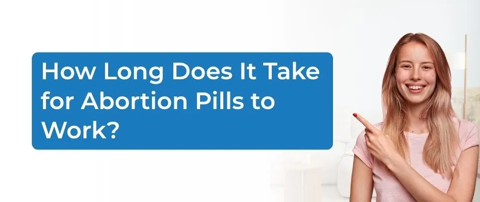 How Long Does It Take for Abortion Pills to Work